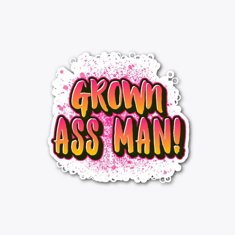 GROWN ASS MAN ! 2