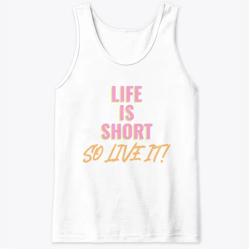 LIFE IS SHORT SO LIVE IT !